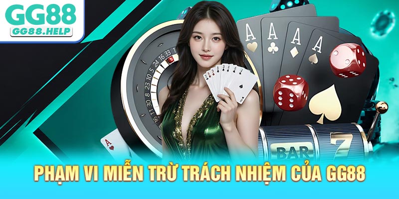 Phạm Vi Miễn Trừ Trách Nhiệm Của GG88