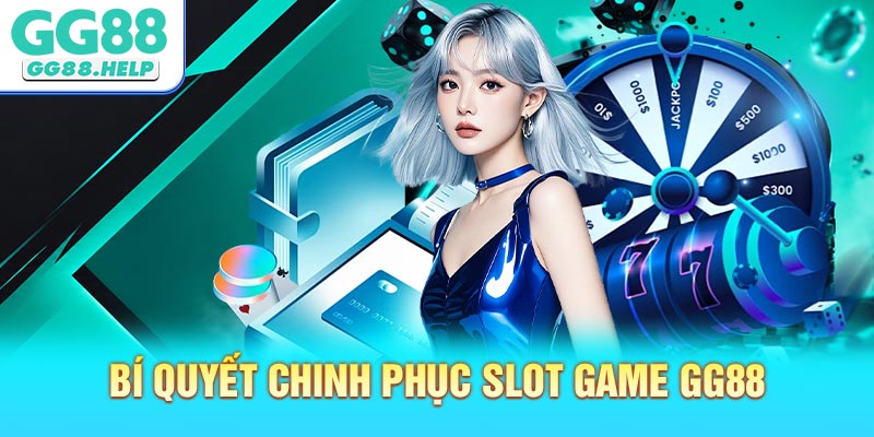 Bí quyết chinh phục slot game GG88 chiến thắng
