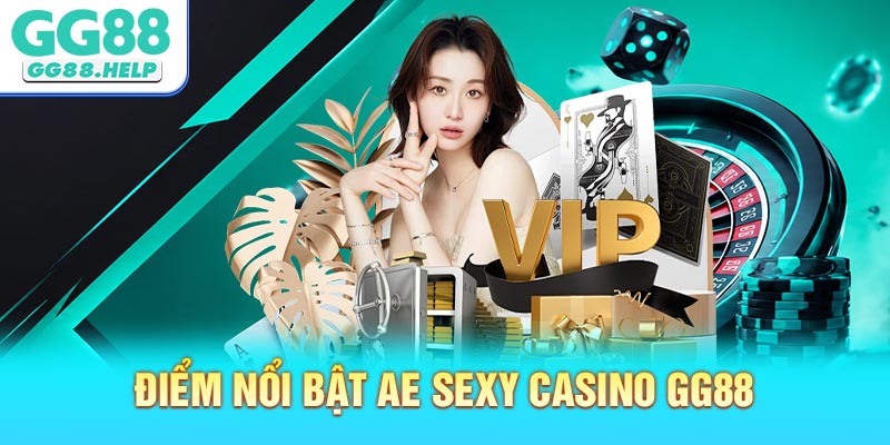 Điểm Nổi Bật AE Sexy Casino GG88 Hiện Đang Có