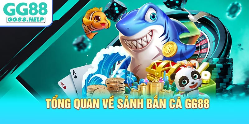 Tổng quan về sảnh bắn cá GG88 dành thành viên