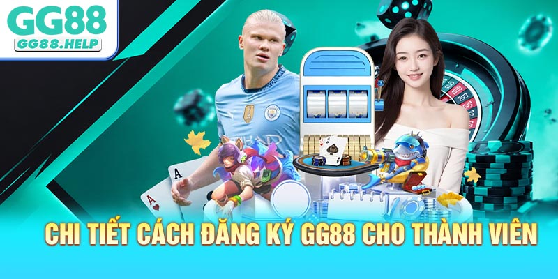 Chi tiết cách đăng ký GG88 cho thành viên