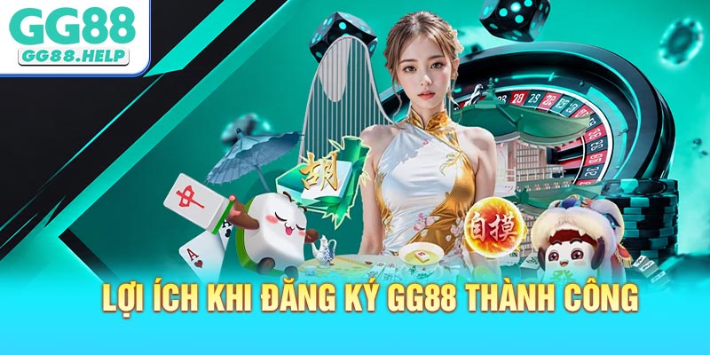 Lợi ích khi đăng ký GG88 thành công
