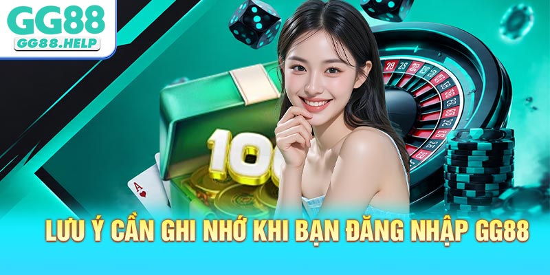 Lưu ý cần ghi nhớ khi bạn đăng nhập GG88