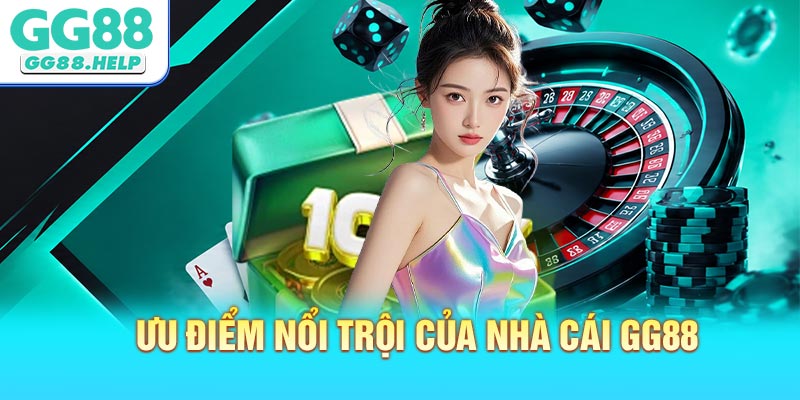 Ưu điểm nổi trội của nhà cái GG88