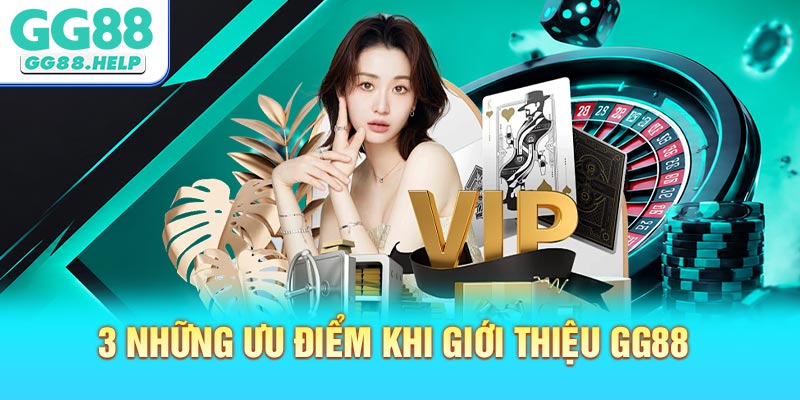 3 Những Ưu điểm Khi Giới Thiệu GG88