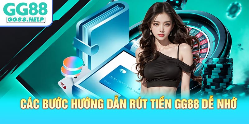 Các bước hướng dẫn rút tiền GG88 dễ nhớ và chuẩn xác nhất