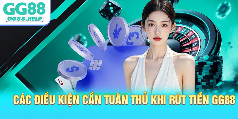 Các điều kiện cần tuân thủ khi rút tiền GG88