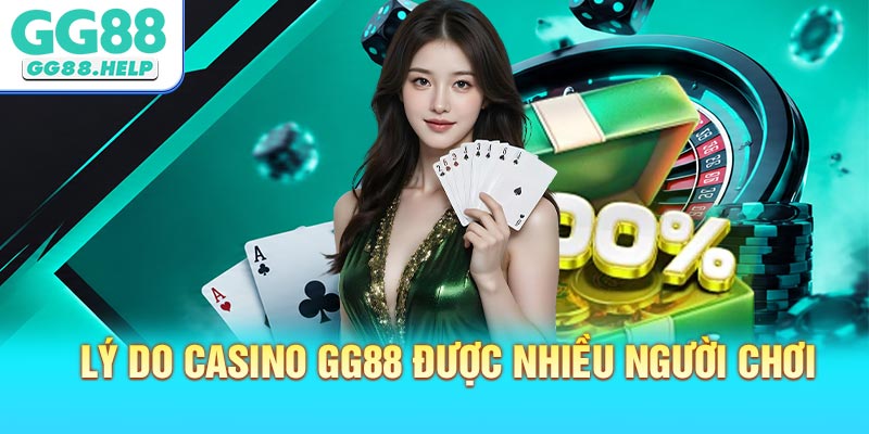Lý do Casino GG88 được nhiều người chơi ưu thích