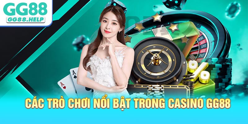 Các trò chơi nổi bật trong Casino GG88