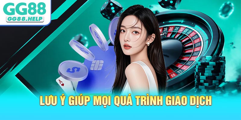 Lưu ý giúp mọi quá trình giao dịch luôn thành công