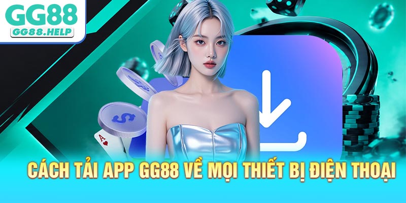 Cách tải app GG88 về mọi thiết bị điện thoại