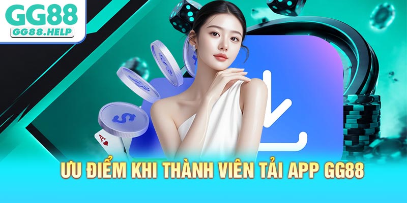 Ưu điểm khi thành viên tải app GG88 về điện thoại