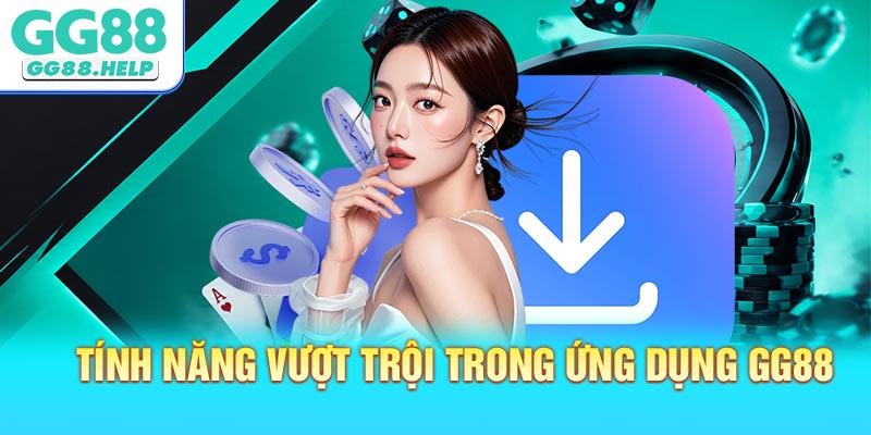 Tính năng vượt trội trong ứng dụng mobile GG88