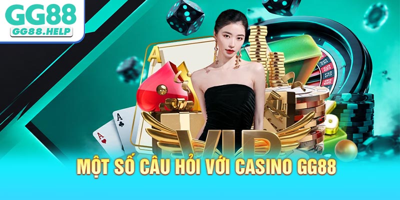 FAQ - Một số câu hỏi thường gặp đối với Casino GG88