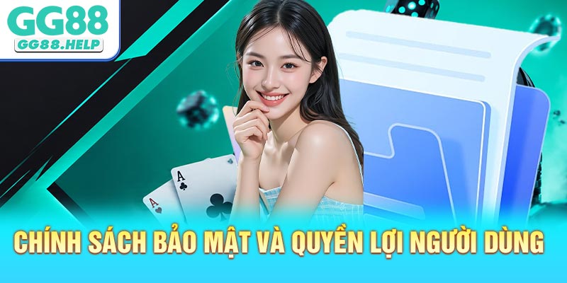 Khám Phá Chính Sách Bảo Mật Và Quyền Lợi Người Dùng