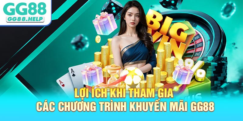 Lợi ích khi tham gia các chương trình khuyến mãi GG88