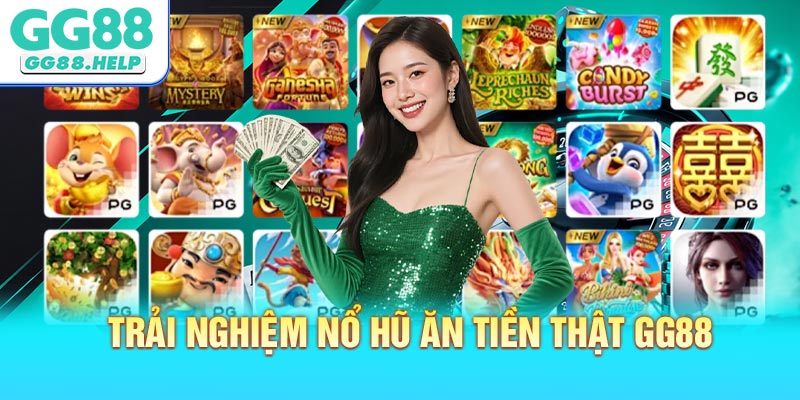 Trải Nghiệm Nổ Hũ Ăn Tiền Thật Jackpot Cực Lớn