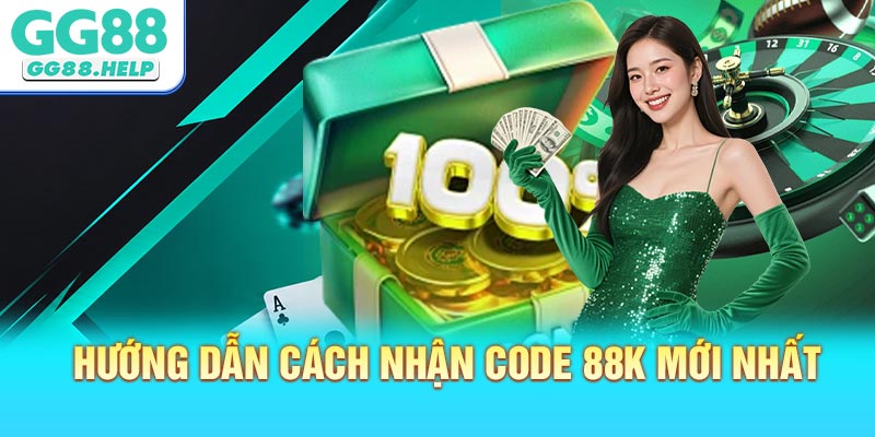 Hướng dẫn cách nhận code 88K mới nhất