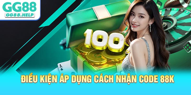 Điều kiện áp dụng cách nhận code 88K cần biết