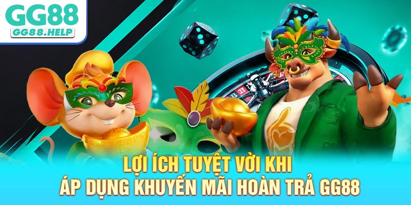 Lợi ích tuyệt vời khi áp dụng khuyến mãi hoàn trả GG88