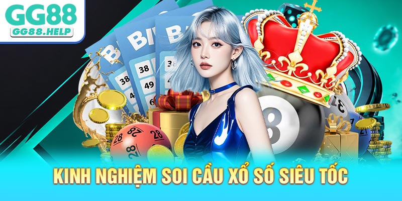 Kinh Nghiệm Soi Cầu Xổ Số Siêu Tốc GG88 Hiệu Quả