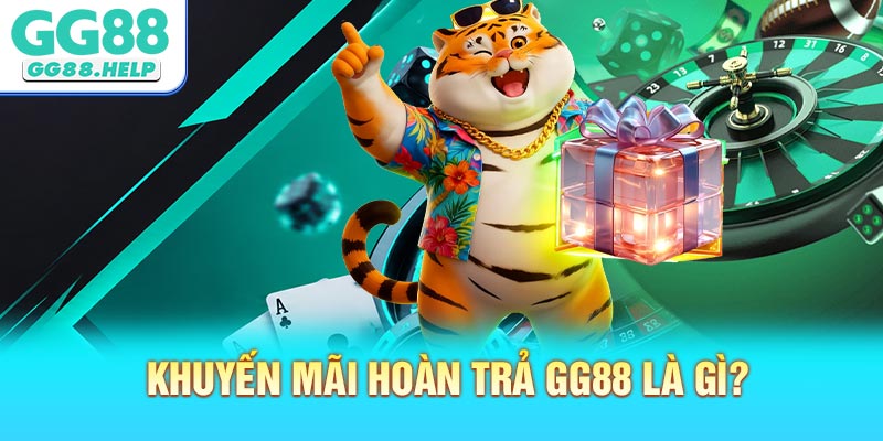 Khuyến mãi hoàn trả GG88 là gì?