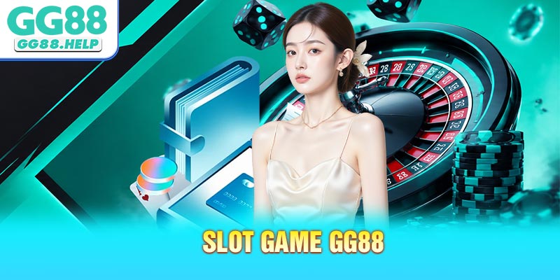 Slot Game GG88 - Thế Giới Quay Hũ Đổi Thưởng Hấp Dẫn