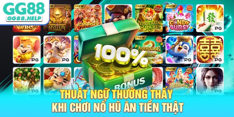 Thuật ngữ thường thấy khi chơi nổ hũ ăn tiền thật