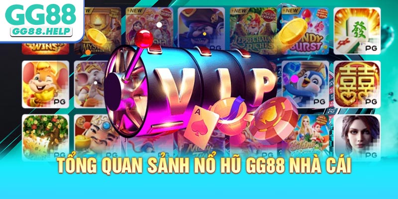 Tổng quan sảnh Nổ Hũ GG88 nhà cái