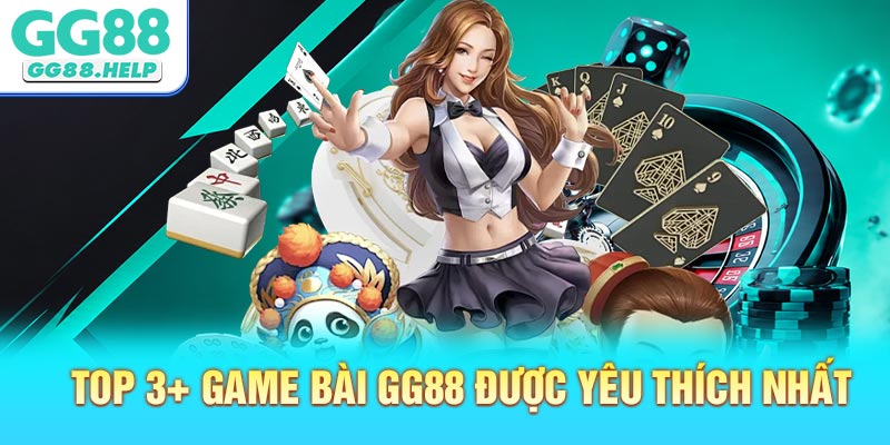 Top 3+ game bài GG88 được yêu thích nhất